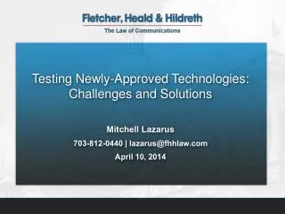 Testing Newly-Approved Technologies: Challenges and Solutions Mitchell Lazarus