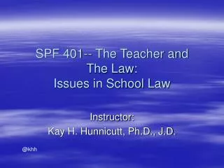SPF 401-- The Teacher and The Law: Issues in School Law