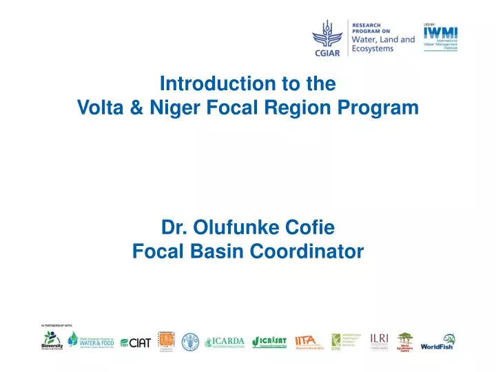 introduction to the volta niger focal region program dr olufunke cofie focal basin coordinator