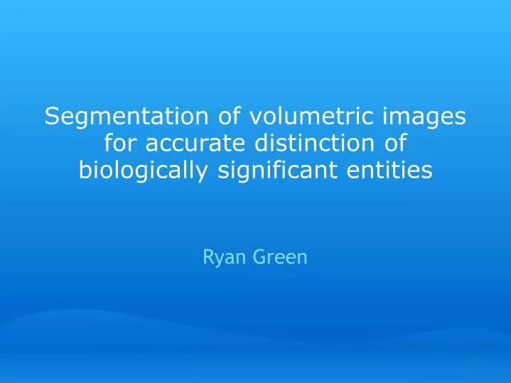 segmentation of volumetric images for accurate distinction of biologically significant entities