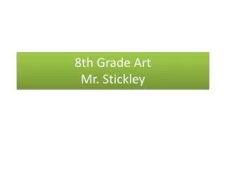 8th Grade Art Mr. Stickley
