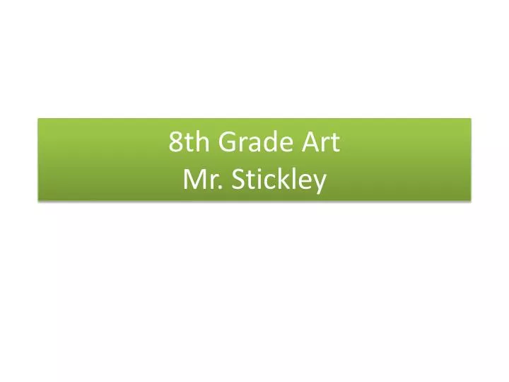 8th grade art mr stickley