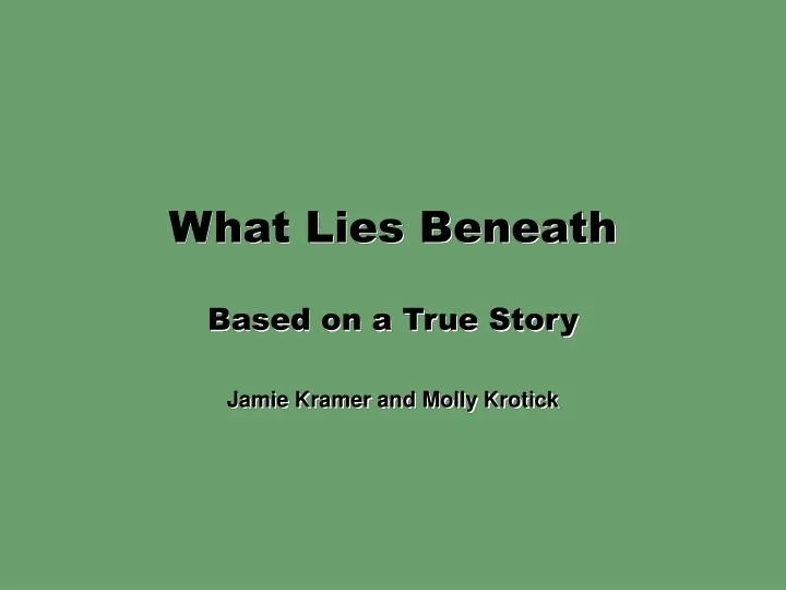 what lies beneath based on a true story