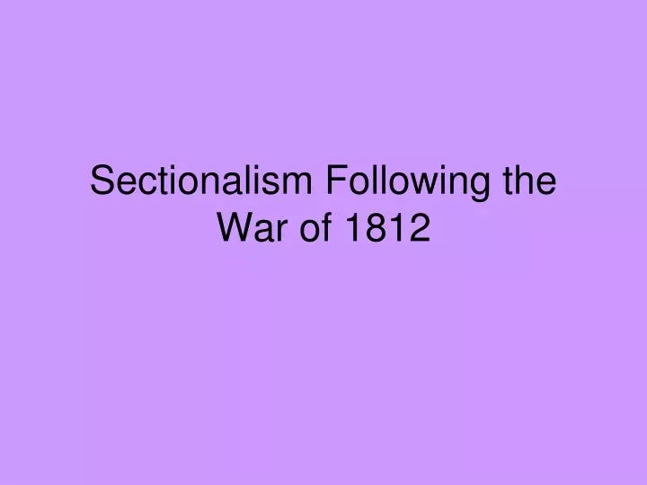 sectionalism following the war of 1812