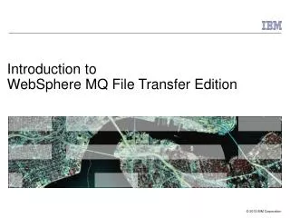 Introduction to WebSphere MQ File Transfer Edition
