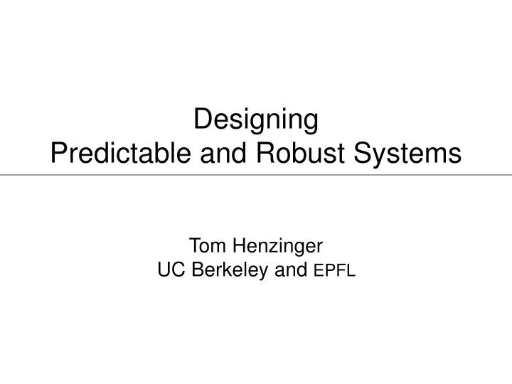 designing predictable and robust systems