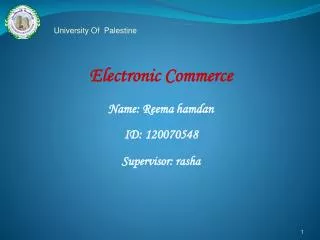 Electronic Commerce Name: Reema hamdan ID: 120070548 Supervisor: rasha