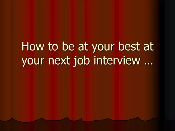 how to be at your best at your next job interview