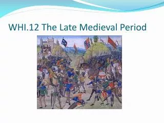 WHI.12 The Late Medieval Period