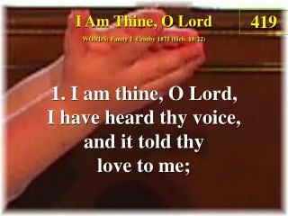 I Am Thine, O Lord (Verse 1)