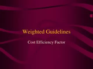 Weighted Guidelines