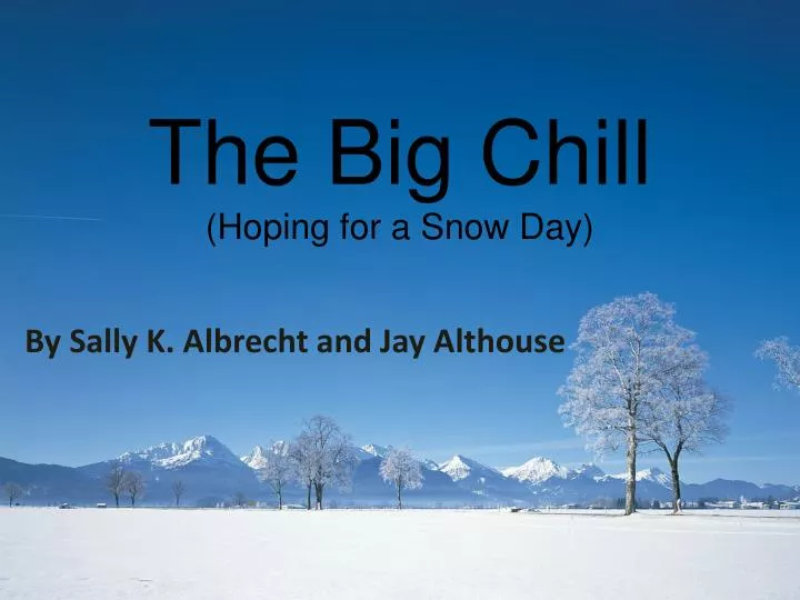 the big chill hoping for a snow day