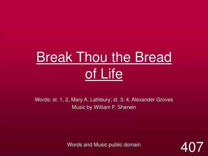 break thou the bread of life