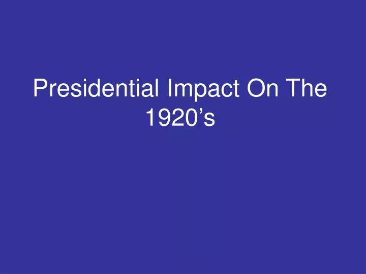 presidential impact on the 1920 s