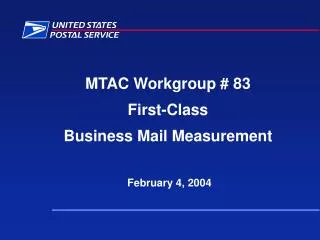 MTAC Workgroup # 83 First-Class Business Mail Measurement February 4, 2004