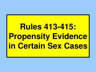 Rules 413-415: Propensity Evidence in Certain Sex Cases