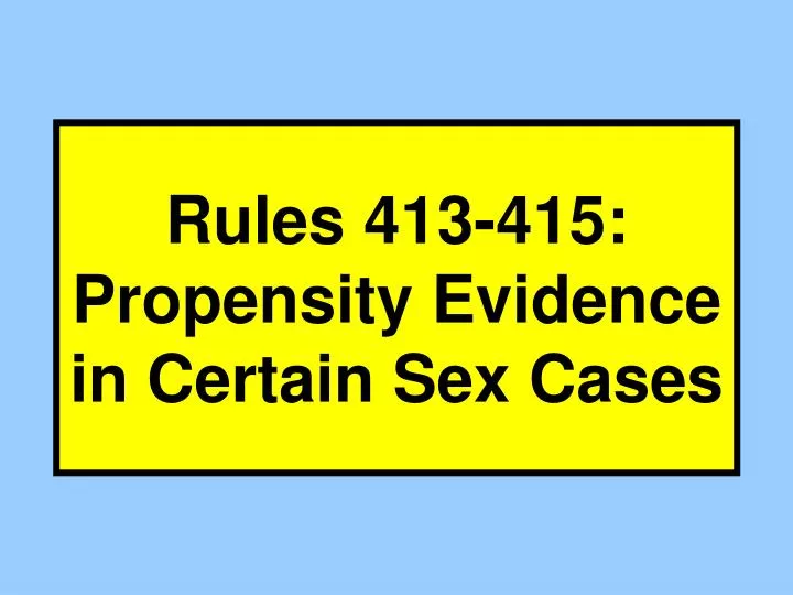 rules 413 415 propensity evidence in certain sex cases