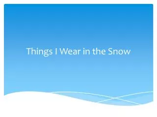 things i wear in the snow