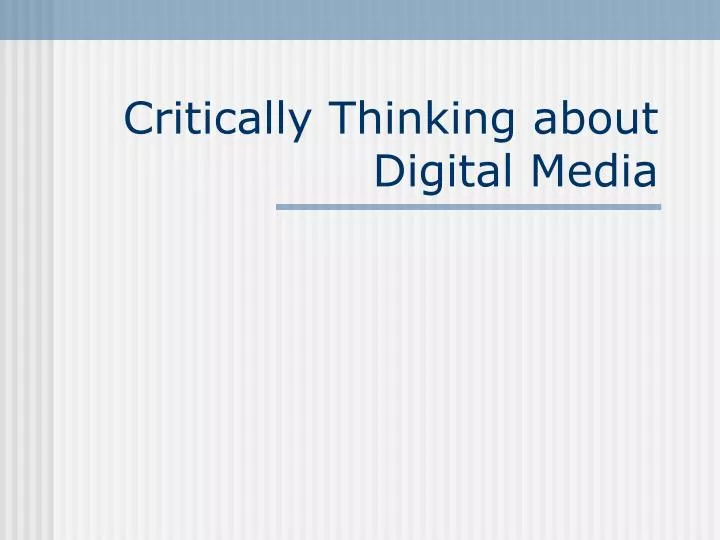 critically thinking about digital media