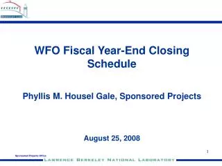 WFO Fiscal Year-End Closing Schedule Phyllis M. Housel Gale, Sponsored Projects August 25, 2008