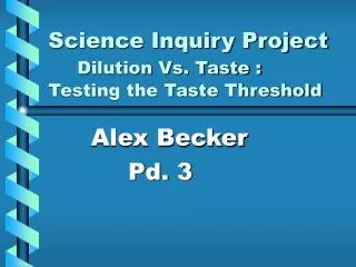 Science Inquiry Project Dilution Vs. Taste : Testing the Taste Threshold