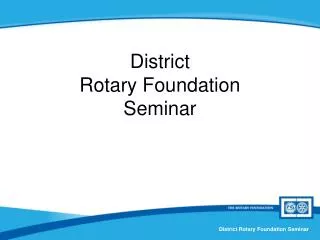 District Rotary Foundation Seminar