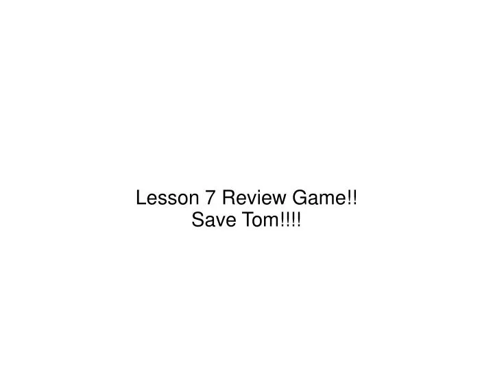 lesson 7 review game save tom