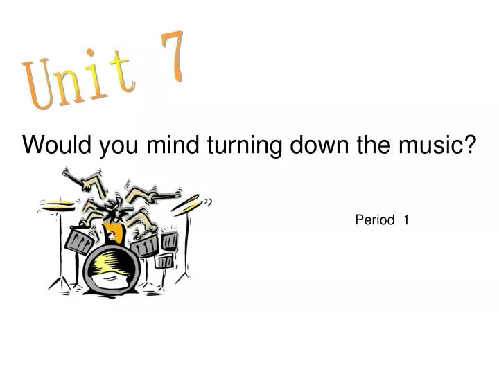 would you mind turning down the music