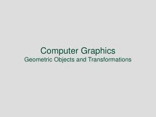 Computer Graphics Geometric Objects and Transformations