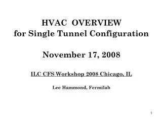 HVAC OVERVIEW for Single Tunnel Configuration November 17, 2008 ILC CFS Workshop 2008 Chicago, IL