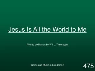 Jesus Is All the World to Me