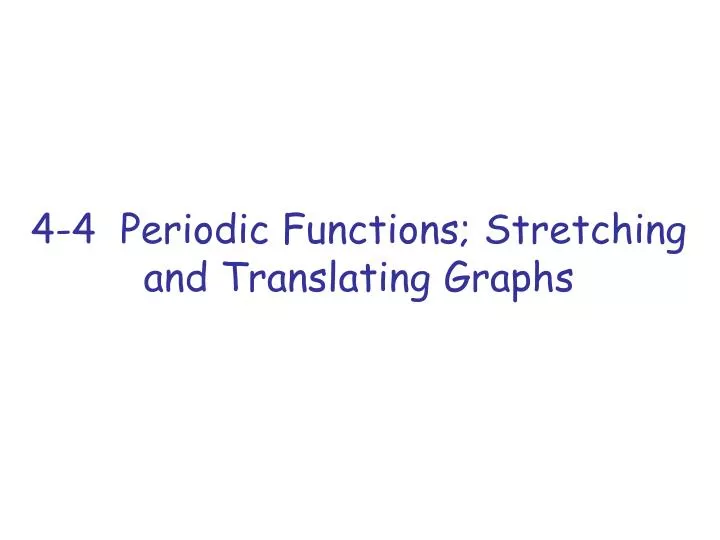 4 4 periodic functions stretching and translating graphs