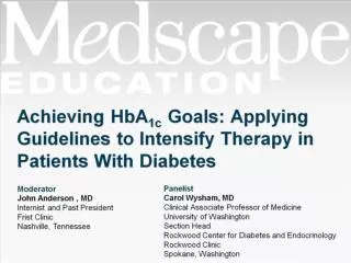 Achieving HbA 1c Goals: Applying Guidelines to Intensify Therapy in Patients With Diabetes