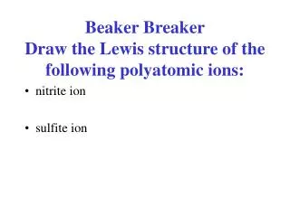 Beaker Breaker Draw the Lewis structure of the following polyatomic ions:
