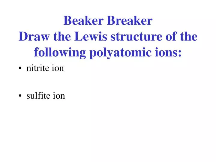 beaker breaker draw the lewis structure of the following polyatomic ions
