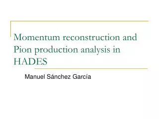 Momentum reconstruction and Pion production analysis in HADES