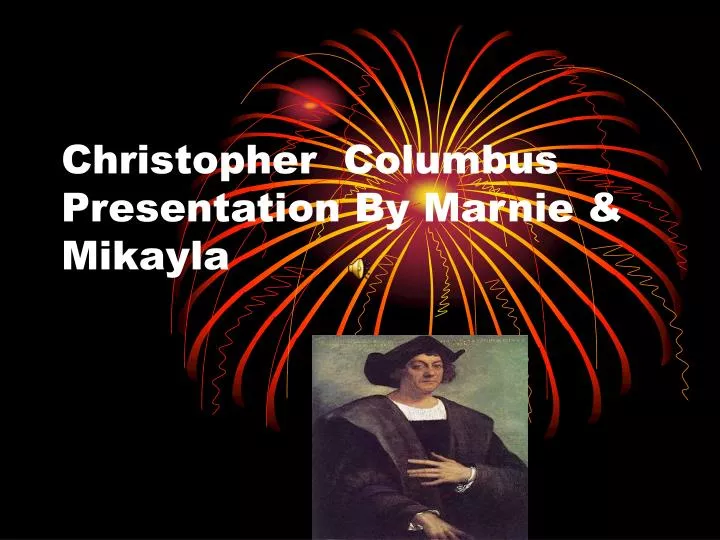 christopher columbus presentation by marnie mikayla