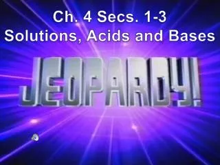 Ch. 4 Secs. 1-3 Solutions, Acids and Bases