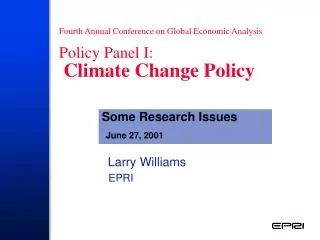 Fourth Annual Conference on Global Economic Analysis Policy Panel I: Climate Change Policy