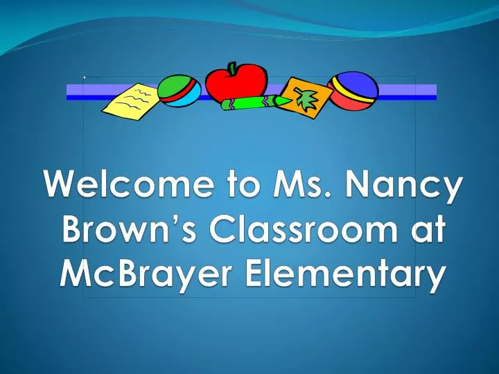 welcome to ms nancy brown s classroom at mcbrayer elementary