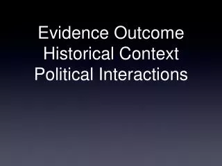 Evidence Outcome Historical Context Political Interactions