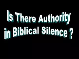 Is There Authority in Biblical Silence ?