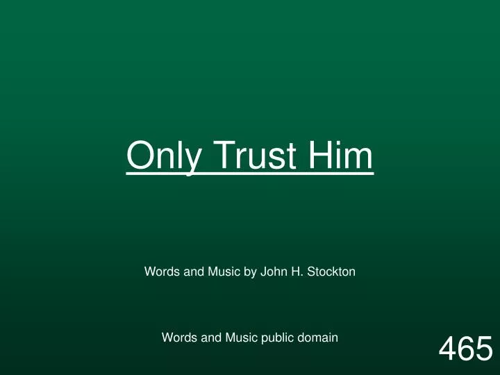 only trust him