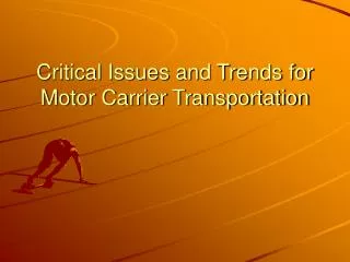 Critical Issues and Trends for Motor Carrier Transportation