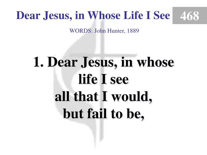 dear jesus in whose life i see verse 1