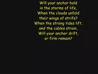 Will your anchor hold in the storms of life, When the clouds unfold their wings of strife?