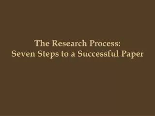 The Research Process: Seven Steps to a Successful Paper