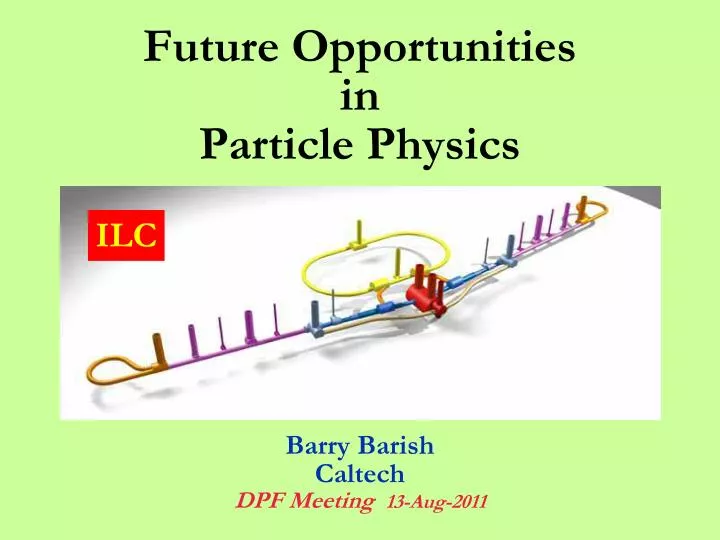 future opportunities in particle physics barry barish caltech dpf meeting 13 aug 2011