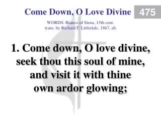 Come Down, O Love Divine (Verse 1)