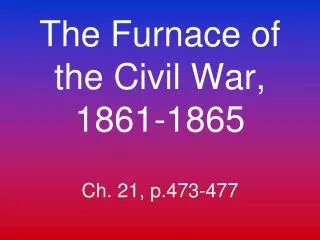 The Furnace of the Civil War, 1861-1865 Ch. 21, p.473-477